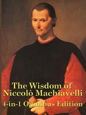 Niccolo Machiavelli bölcsességei - The Wisdom of Niccolo Machiavelli