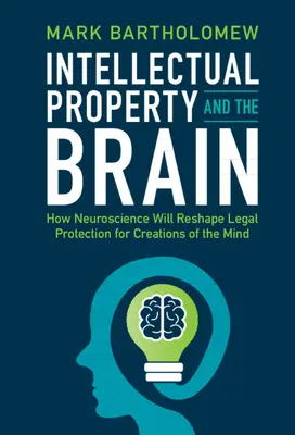 Szellemi tulajdon és az agy: Hogyan alakítja át az idegtudomány az elme alkotásainak jogi védelmét? - Intellectual Property and the Brain: How Neuroscience Will Reshape Legal Protection for Creations of the Mind