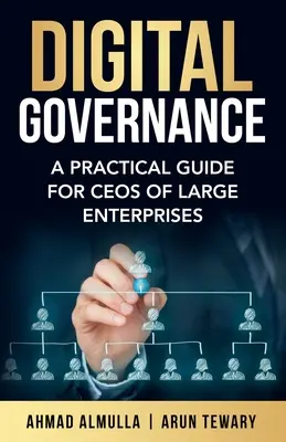 Digitális kormányzás: Gyakorlati útmutató nagyvállalatok vezérigazgatói számára - Digital Governance: A Practical Guide for CEOs of Large Enterprises