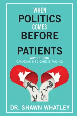 Amikor a politika a betegek elé kerül: Miért és hogyan vall kudarcot a kanadai Medicare - When Politics Comes Before Patients: Why and How Canadian Medicare is Failing