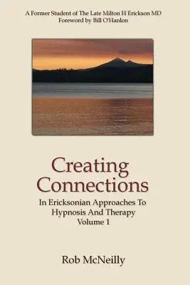 Kapcsolatok teremtése: A hipnózis és a terápia ericksoni megközelítéseiben - Creating Connections: In Ericksonian Approaches To Hypnosis And Therapy