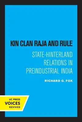 A rokonsági klán raja és uralma: Állam és hátország kapcsolatai az iparosodás előtti Indiában - Kin Clan Raja and Rule: State-Hinterland Relations in Preindustrial India