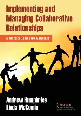 Együttműködési kapcsolatok megvalósítása és irányítása: Gyakorlati útmutató vezetők számára - Implementing and Managing Collaborative Relationships: A Practical Guide for Managers