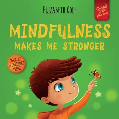 A mindfulness erősebbé tesz engem: Gyerekkönyv a nyugalom megtalálásához, az összpontosításhoz és a szorongás leküzdéséhez (Gyerekkönyv fiúknak és lányoknak) - Mindfulness Makes Me Stronger: Kid's Book to Find Calm, Keep Focus and Overcome Anxiety (Children's Book for Boys and Girls)