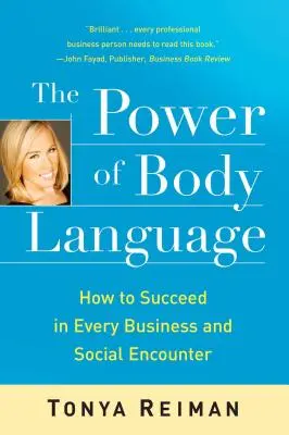 A testbeszéd ereje: Hogyan lehetsz sikeres minden üzleti és társasági találkozásban? - The Power of Body Language: How to Succeed in Every Business and Social Encounter