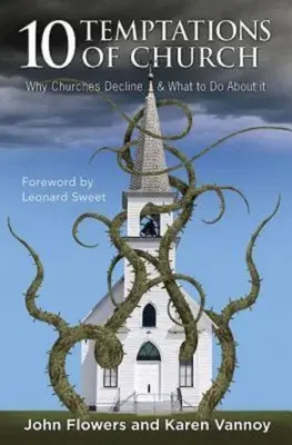 Az egyház 10 kísértése: Miért hanyatlanak az egyházak és mit tehetünk ellene? - 10 Temptations of Church: Why Churches Decline & What to Do about It