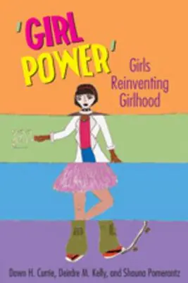 'Girl Power': A lányok újra feltalálják a lányságot - 'Girl Power': Girls Reinventing Girlhood