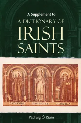 Kiegészítés az ír szentek szótárához: Kiegészítéseket és helyesbítéseket tartalmazó - A Supplement to a Dictionary of Irish Saints: Containing Additions and Corrections