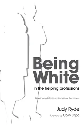 Fehérnek lenni a segítő szakmákban: A hatékony interkulturális tudatosság fejlesztése - Being White in the Helping Professions: Developing Effective Intercultural Awareness