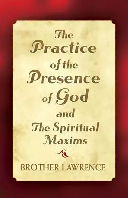 Isten jelenlétének gyakorlata és a spirituális maximák - The Practice of the Presence of God and the Spiritual Maxims