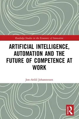 Mesterséges intelligencia, automatizálás és a munkahelyi kompetencia jövője - Artificial Intelligence, Automation and the Future of Competence at Work