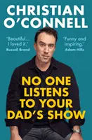 Senki sem hallgatja apád műsorát (O'Connell Christian (szerző)) - No One Listens to Your Dad's Show (O'Connell Christian (author))