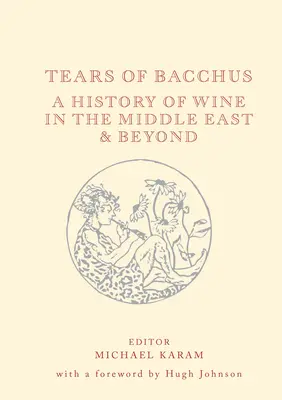 Bacchus könnyei: A bor története a Közel-Keleten és azon túl - Tears of Bacchus: A History of Wine in the Middle East and Beyond