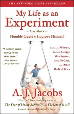 Az életem mint kísérlet: Egy férfi alázatos törekvése, hogy nőként élve jobbá tegye magát, George Washington, Telling No Lies, and Other - My Life as an Experiment: One Man's Humble Quest to Improve Himself by Living as a Woman, Becoming George Washington, Telling No Lies, and Other