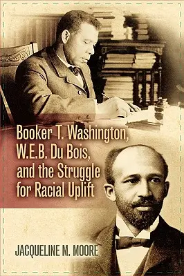 Booker T. Washington, W.E.B. Du Bois és a faji felemelkedésért folytatott küzdelem - Booker T. Washington, W.E.B. Du Bois, and the Struggle for Racial Uplift