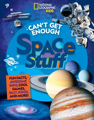 Nem tudok betelni az űrbéli dolgokkal: Fun Facts, Awesome Info, Cool Games, Silly Jokes, and More! - Can't Get Enough Space Stuff: Fun Facts, Awesome Info, Cool Games, Silly Jokes, and More!