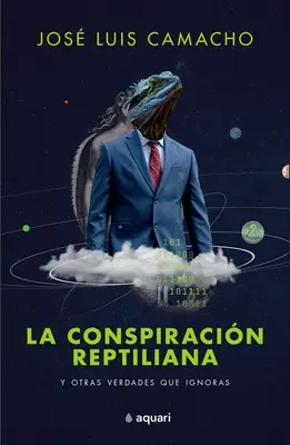 La Conspiracin Reptiliana Y Otras Verdades Que Ignoras (A reptilián összeesküvés és más igazságok, amelyeket nem ismerünk) - La Conspiracin Reptiliana Y Otras Verdades Que Ignoras