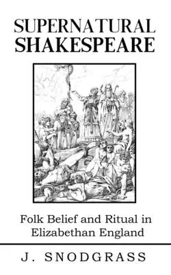 Természetfeletti Shakespeare: Mágia és rituálék a víg régi Angliában - Supernatural Shakespeare: Magic and Ritual in Merry Old England