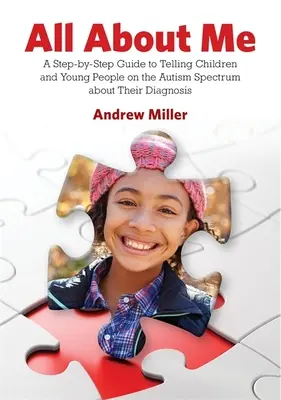 Minden rólam szól: A Step-By-Step Guide to Telling Children and Young People on the Autism Spectrum about Their Diagnosis - All about Me: A Step-By-Step Guide to Telling Children and Young People on the Autism Spectrum about Their Diagnosis