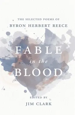 Fable in the Blood: Byron Herbert Reece válogatott versei - Fable in the Blood: The Selected Poems of Byron Herbert Reece