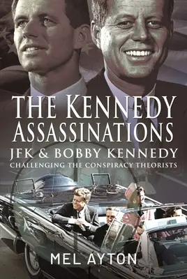 A Kennedy-gyilkosságok: JFK és Bobby Kennedy - Az összeesküvés-elméletek megcáfolása - The Kennedy Assassinations: JFK and Bobby Kennedy - Debunking the Conspiracy Theories