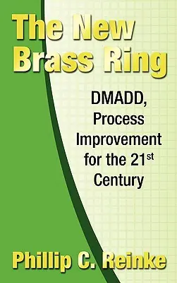 Az új rézgyűrű: DMADD, folyamatfejlesztés a 21. században - The New Brass Ring: DMADD, Process Improvement for the 21st Century