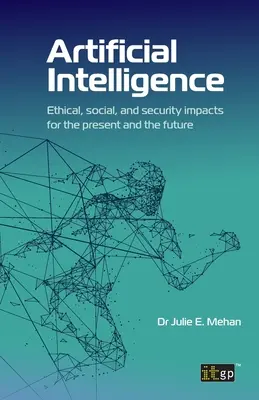 Mesterséges intelligencia: Etikai, társadalmi és biztonsági hatások a jelenben és a jövőben - Artificial Intelligence: Ethical, social, and security impacts for the present and the future