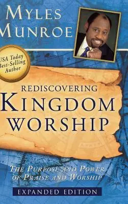 A királysági istentisztelet újrafelfedezése: A dicsőítés és imádat célja és ereje - Rediscovering Kingdom Worship: The Purpose and Power of Praise and Worship