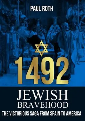 1492 Zsidó bátorság: A győzedelmes saga Spanyolországtól Amerikáig - 1492 Jewish Bravehood: The victorious saga from Spain to America