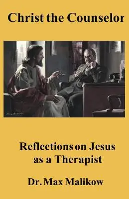 Krisztus a tanácsadó: Elmélkedések Jézusról mint terapeutáról - Christ the Counselor: Reflections on Jesus as a Therapist