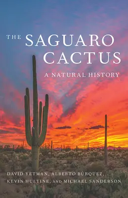 A Saguaro kaktusz: A Natural History - The Saguaro Cactus: A Natural History