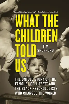 Amit a gyerekek mondtak nekünk: A híres babateszt és a fekete pszichológusok, akik megváltoztatták a világot, el nem mesélt története - What the Children Told Us: The Untold Story of the Famous Doll Test and the Black Psychologists Who Changed the World