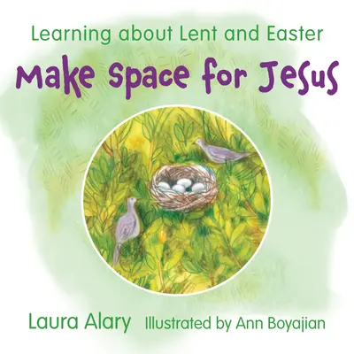 Csinálj helyet Jézusnak: Tanulás a nagyböjtről és a húsvétról - Make Space for Jesus: Learning about Lent and Easter