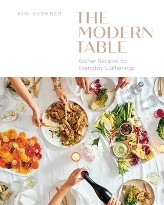 Modern asztal: Kóser receptek a mindennapi összejövetelekhez - Modern Table: Kosher Recipes for Everyday Gatherings