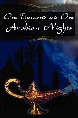 Ezeregyéjszaka: Az arab éjszakai mulatságok - One Thousand and One Arabian Nights: The Arabian Nights Entertainments