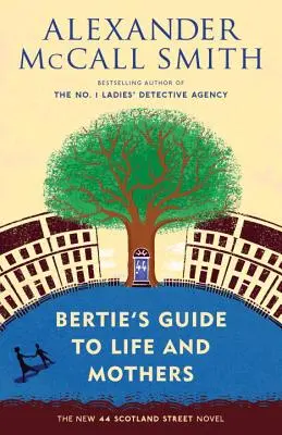 Bertie útikalauza az élethez és az anyákhoz: 44 Scotland Street sorozat (9) - Bertie's Guide to Life and Mothers: 44 Scotland Street Series (9)