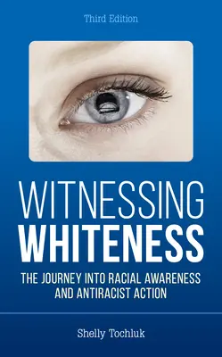 A fehérség tanúja: Utazás a faji tudatosság és az antirasszista cselekvés felé - Witnessing Whiteness: The Journey Into Racial Awareness and Antiracist Action