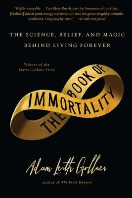 A halhatatlanság könyve: Az örök élet tudománya, hite és mágiája - Book of Immortality: The Science, Belief, and Magic Behind Living Forever