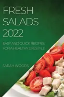 Friss saláták 2022: Könnyű és gyors receptek az egészséges életmódért - Fresh Salads 2022: Easy and Quick Recipes for a Healthy Lifestyle