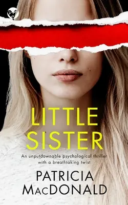 LITTLE SISTER egy letehetetlen pszichológiai thriller lélegzetelállító fordulattal - LITTLE SISTER an unputdownable psychological thriller with a breathtaking twist