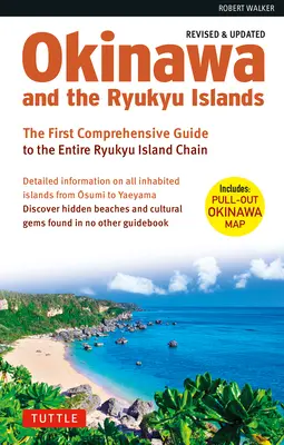 Okinawa és a Ryukyu-szigetek: Az első átfogó útikönyv az egész Rjúkjú-szigetláncról (átdolgozott és bővített kiadás) - Okinawa and the Ryukyu Islands: The First Comprehensive Guide to the Entire Ryukyu Island Chain (Revised & Expanded Edition)