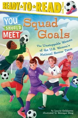 Csapatcélok: The Unstoppable Women of the Us Women's National Soccer Team (Ready-To-Read Level 3) - Squad Goals: The Unstoppable Women of the Us Women's National Soccer Team (Ready-To-Read Level 3)