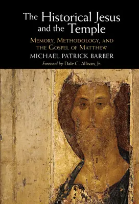 A történelmi Jézus és a templom: Máté evangéliuma: Emlékezet, módszertan és Máté evangéliuma - The Historical Jesus and the Temple: Memory, Methodology, and the Gospel of Matthew