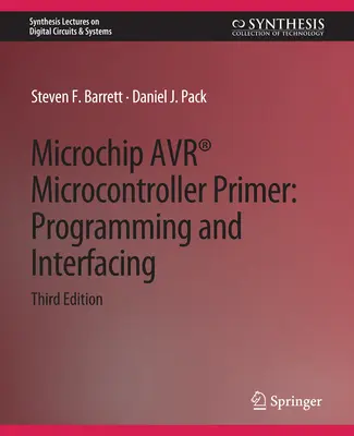 Microchip Avr(r) mikrokontroller alapkönyv: Programozás és illesztés, harmadik kiadás - Microchip Avr(r) Microcontroller Primer: Programming and Interfacing, Third Edition