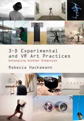3D-s kísérleti VR és művészeti gyakorlatok: Egy másik dimenzió kibogozása - 3-D Experimental VR and Art Practices: Untangling Another Dimension
