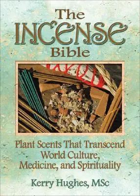 A füstölő Biblia: Növényi illatok, amelyek átívelnek a világ kultúráján, az orvostudományon és a spiritualitáson - The Incense Bible: Plant Scents That Transcend World Culture, Medicine, and Spirituality