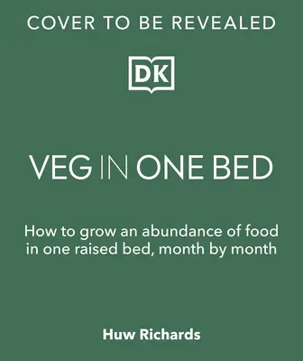 Veg in One Bed New Edition: Hogyan termesszünk bőséges mennyiségű élelmiszert egy magaságyásban, hónapról hónapra - Veg in One Bed New Edition: How to Grow an Abundance of Food in One Raised Bed, Month by Month