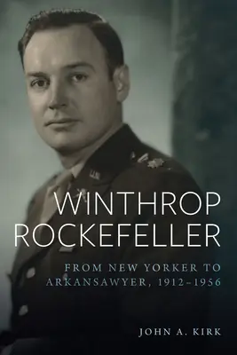 Winthrop Rockefeller: New York-i lakosból Arkansas-i ügyvéd, 1912-1956 - Winthrop Rockefeller: From New Yorker to Arkansawyer, 1912-1956