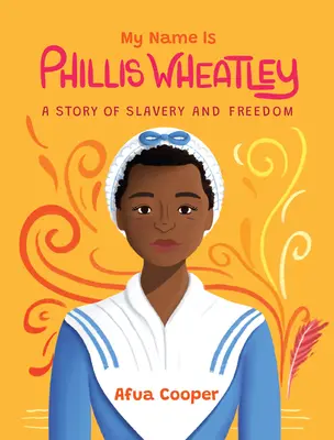 A nevem Phillis Wheatley: A rabszolgaság és szabadság története - My Name Is Phillis Wheatley: A Story of Slavery and Freedom