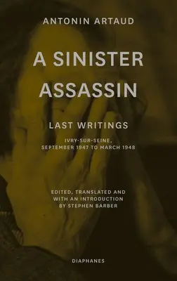 A Sinister Assassin: Utolsó írások, Ivry-Sur-Seine, 1947 szeptembere és 1948 márciusa között - A Sinister Assassin: Last Writings, Ivry-Sur-Seine, September 1947 to March 1948